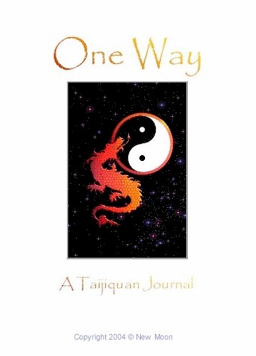 Click to begin reading One Way: A Taijiquan Journal. Cover logo © 2004 New Moon